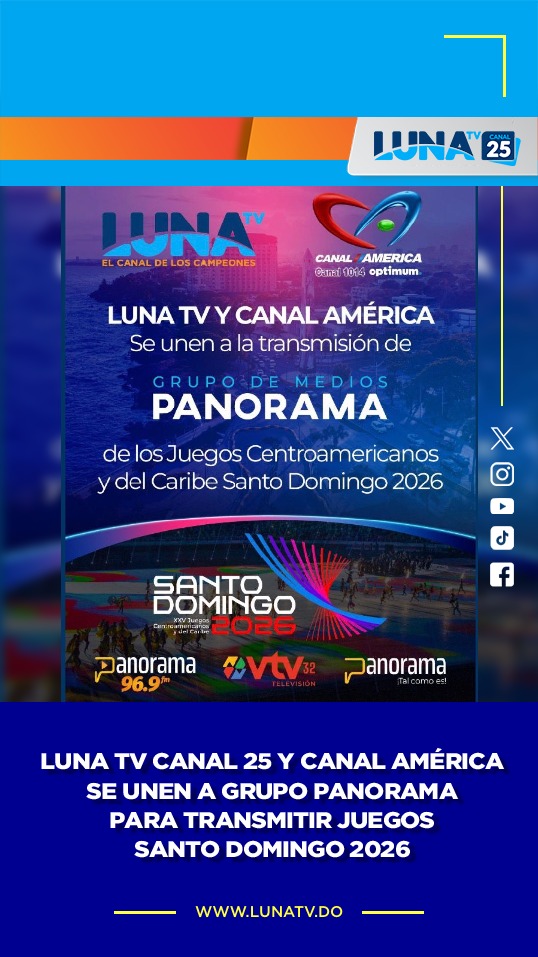 LUNA TV CANAL 25 Y CANAL AMÉRICA se unen a GRUPO PANORAMA para transmitir JUEGOS SANTO DOMINGO 2026